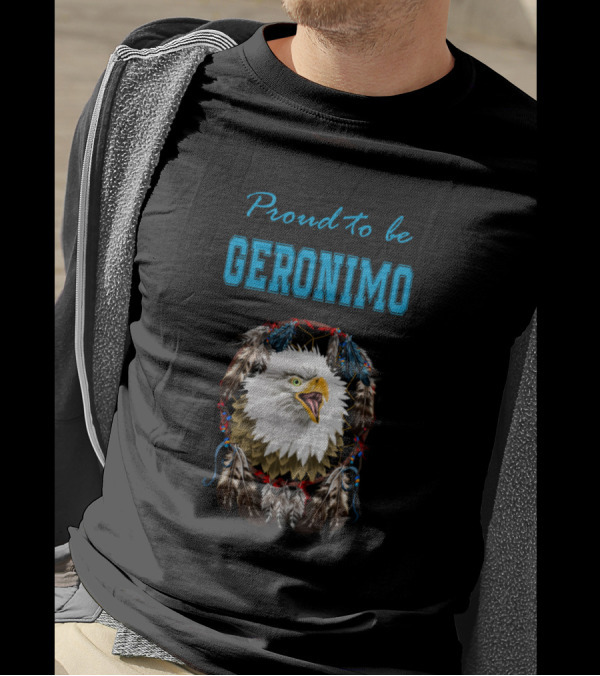 Proud To Be Geronimo Eagle Feathers T-Shirt