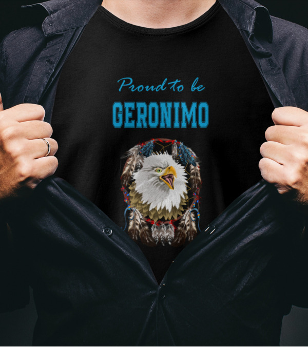 Proud To Be Geronimo Eagle Feathers T-Shirt