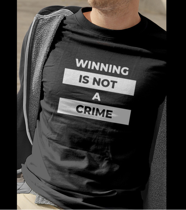 Winning Is Not A Crime T-Shirt