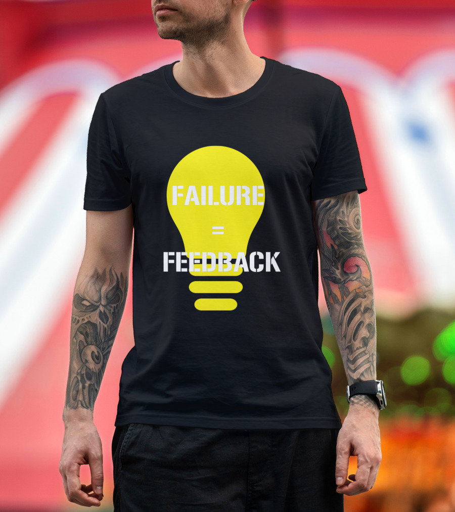 Failure Equals Feedback Funny Feedback T-Shirt