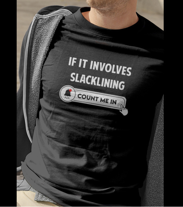 If It Involves Slacklining Count Me In T-Shirt