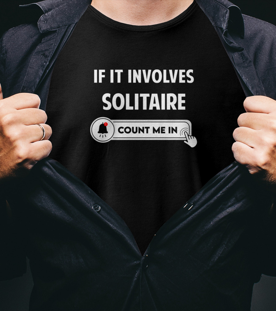 If It Involves Solitaire Count Me In Notification T-Shirt
