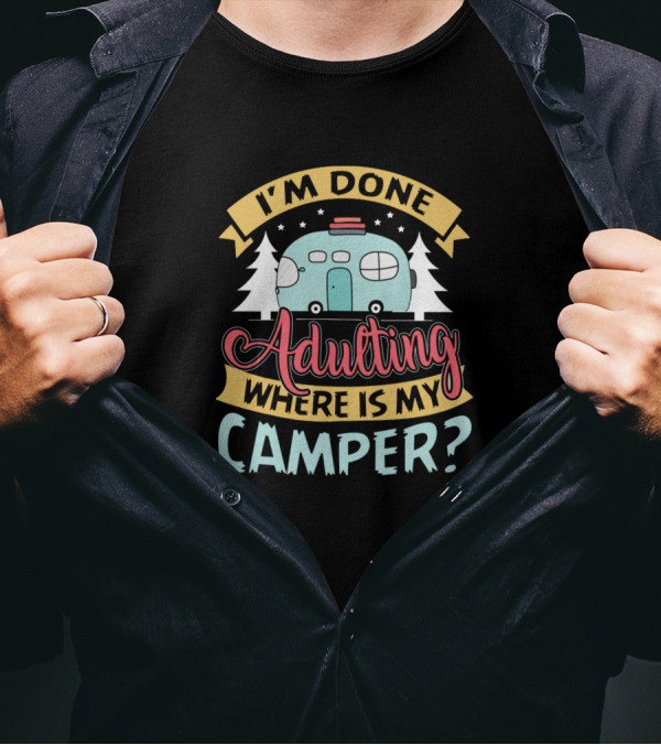 I'm Done Adulting Where Is My Camper Retro Camper Van Trees T-Shirt