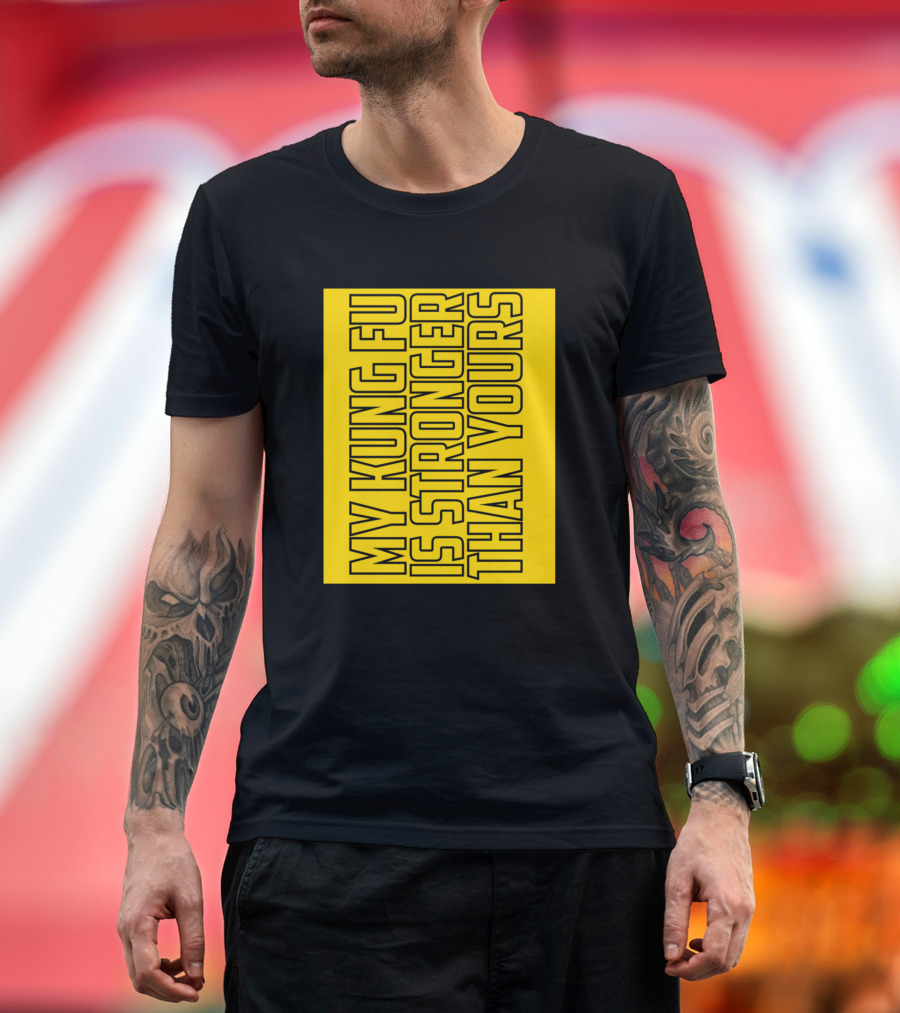 My Kung Fu Is Stronger Than Yours Yellow Block Text T-Shirt