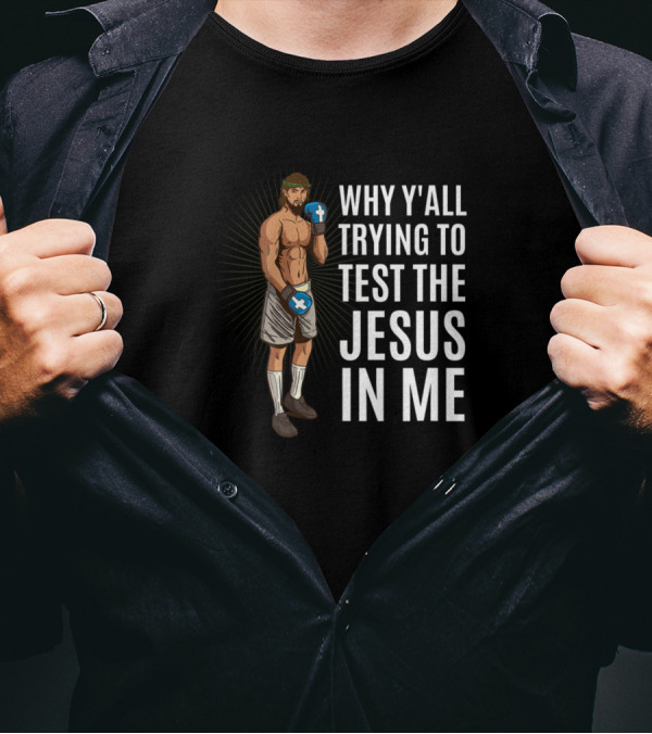 Why Y'all Trying To Test The Jesus In Me Boxer With Cross Gloves T-Shirt