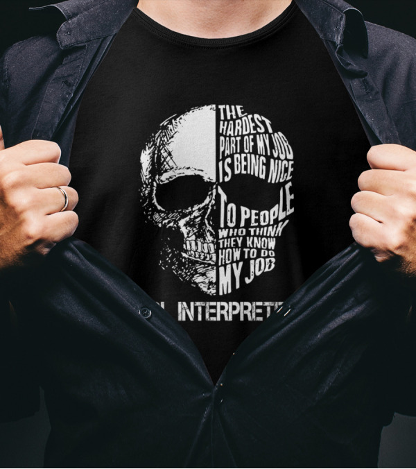ASL Interpreter The Hardest Part Of My Job Is Being Nice To People Who Think They Know How To Do My Job T-Shirt
