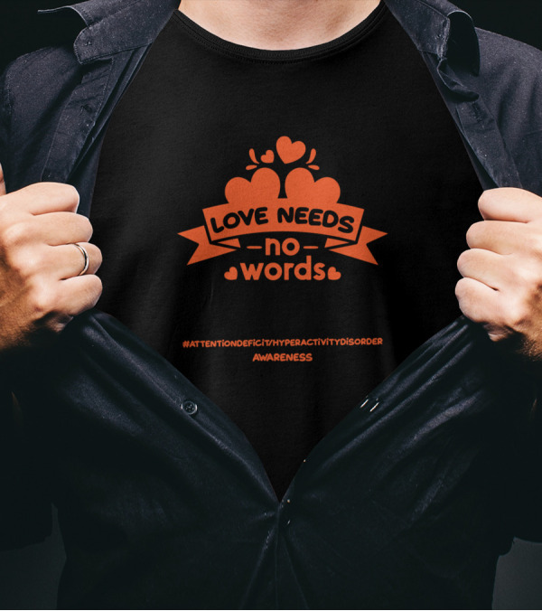 Love Needs No Words Attentiondeficithyperactivitydisorder Awareness T-Shirt