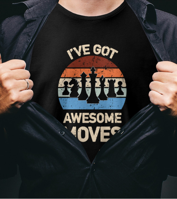 Ive Got Awesome Moves Chess Pieces T-Shirt