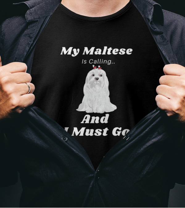 My Maltese Is Calling And I Must Go Funny Dog Love Puppy T-Shirt