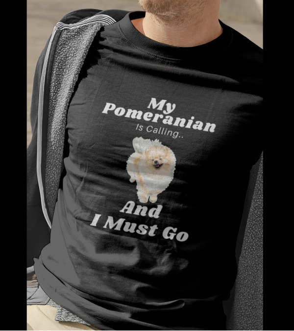 My Pomeranian Is Calling And I Must Go Dog Funny T-Shirt
