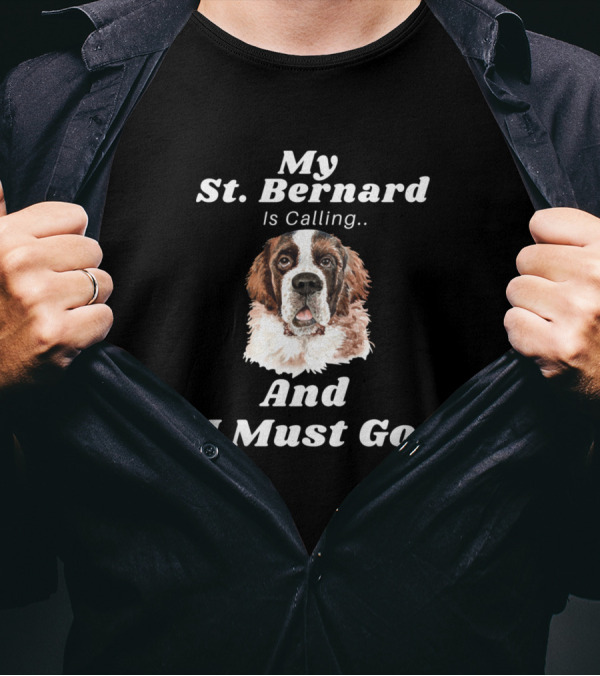 My Saint Bernard Is Calling And I Must Go T-Shirt