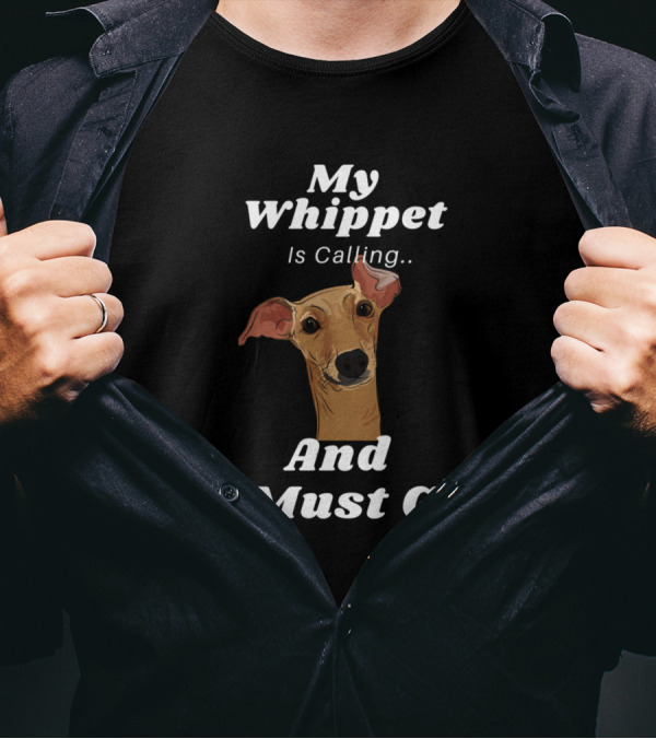 My Whippet Is Calling And I Must Go Dog Lovers Humor T-Shirt