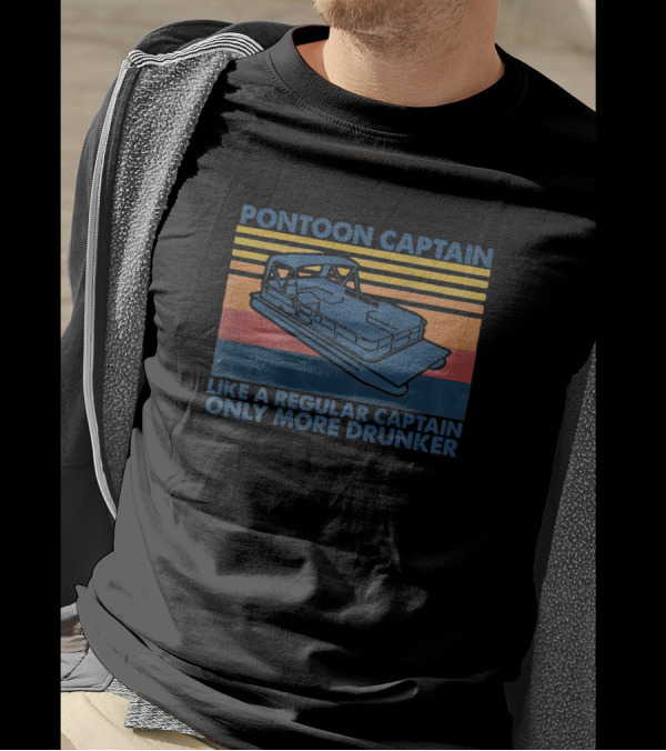 Pontoon Captain Like A Regular Captain Only More Drunker Retro Pontoon Boat T-Shirt