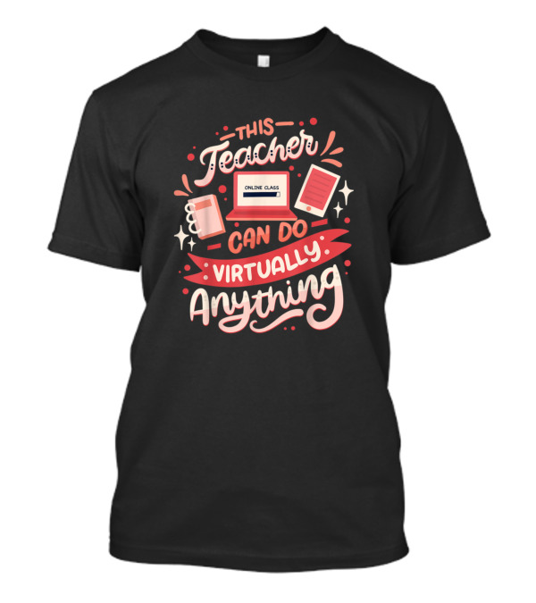 This Teacher Can Do Virtually Anything Online Class Coffee Tablet T-Shirt
