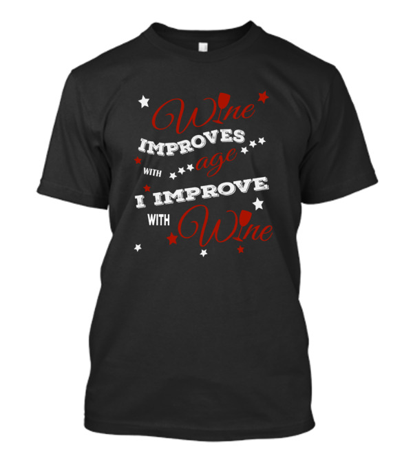 Wine Improves With Age I Improve With Wine Stars Cup T-Shirt
