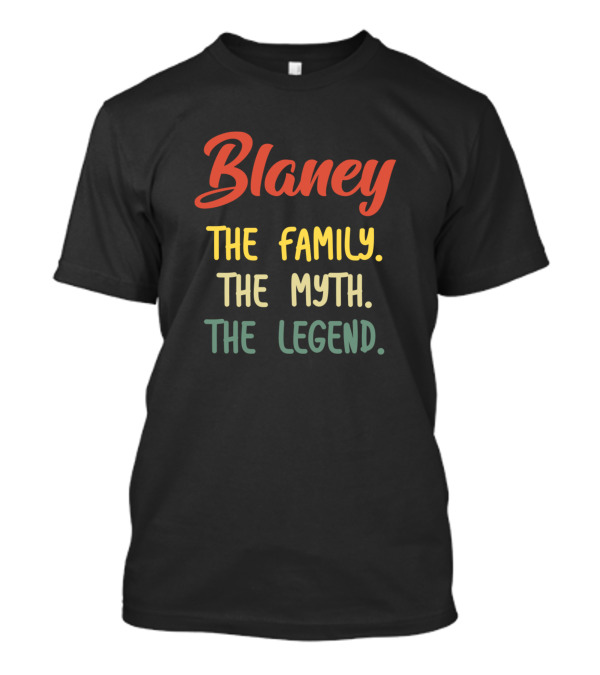 Blaney The Family The Myth The Legend T-Shirt