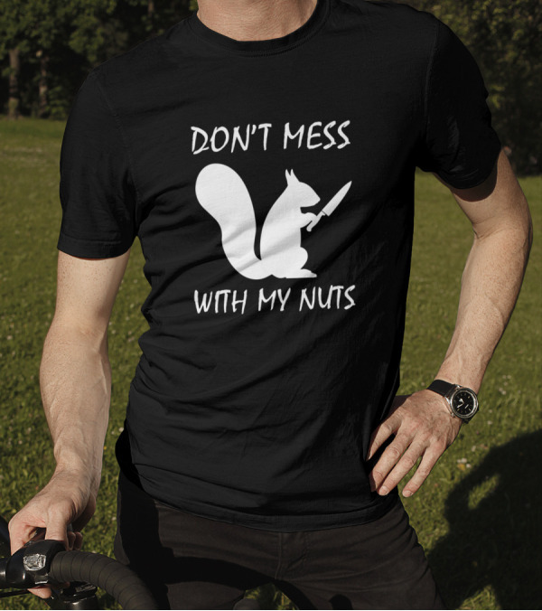 Don't Mess With My Nuts Squirrel Knife T-Shirt