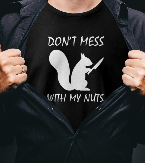Don't Mess With My Nuts Squirrel Knife T-Shirt