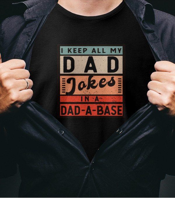 I Keep All My Dad Jokes In A Dad-A-Base T-Shirt