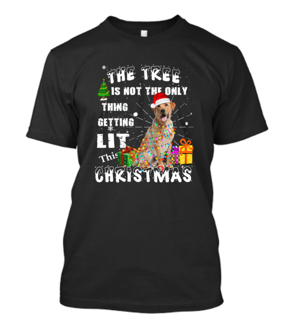 The Tree Is Not The Only Thing Getting Lit This Christmas Labrador Retriever T-Shirt