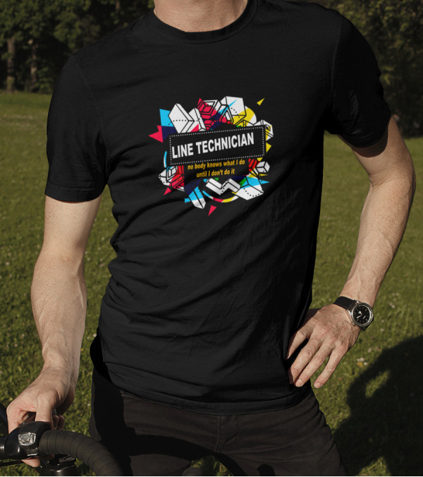 Line Technician No Body Knows What I Do Until I Don't Do It T-Shirt