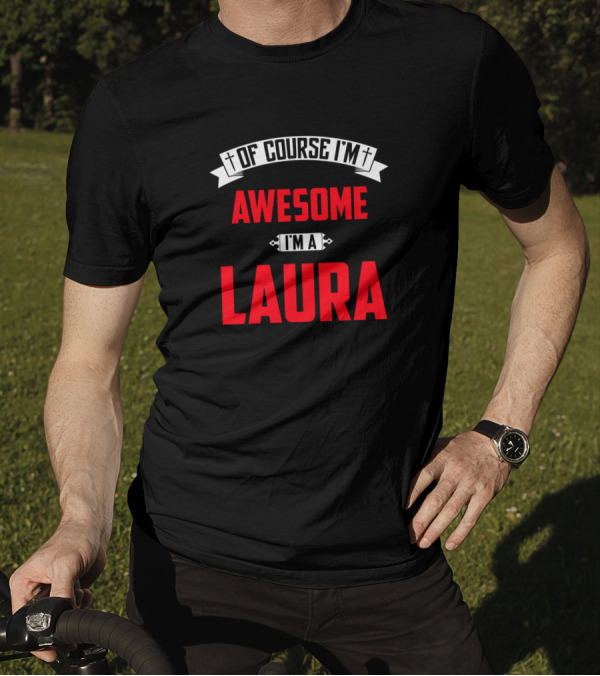 Of Course I'm Awesome I'm A Laura T-Shirt