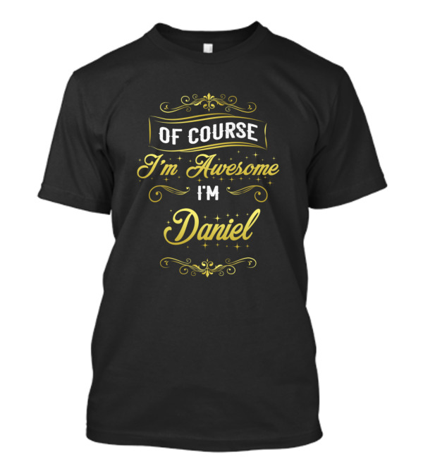 Of Course I'm Awesome I'm Daniel T-Shirt
