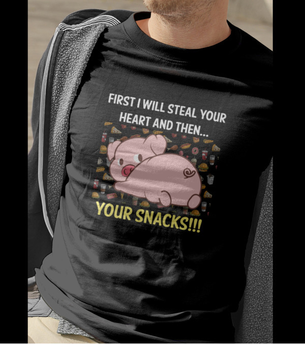 Pig First I Will Steal Your Heart And Then Your Snacks T-Shirt