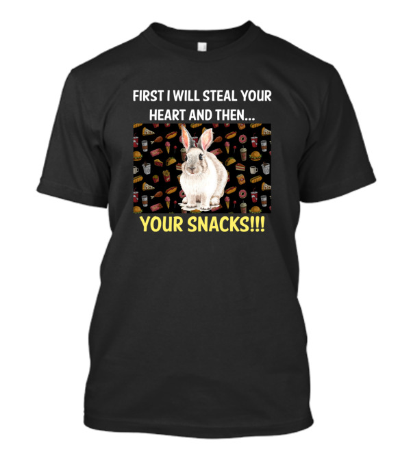 First I Will Steal Your Heart And Then Your Snacks Rabbit T-Shirt