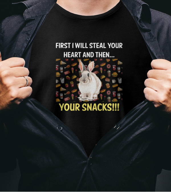 First I Will Steal Your Heart And Then Your Snacks Rabbit T-Shirt