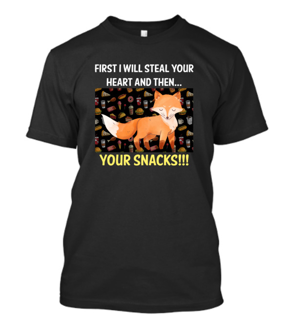 Red Fox First I Will Steal Your Heart And Then Your Snacks T-Shirt