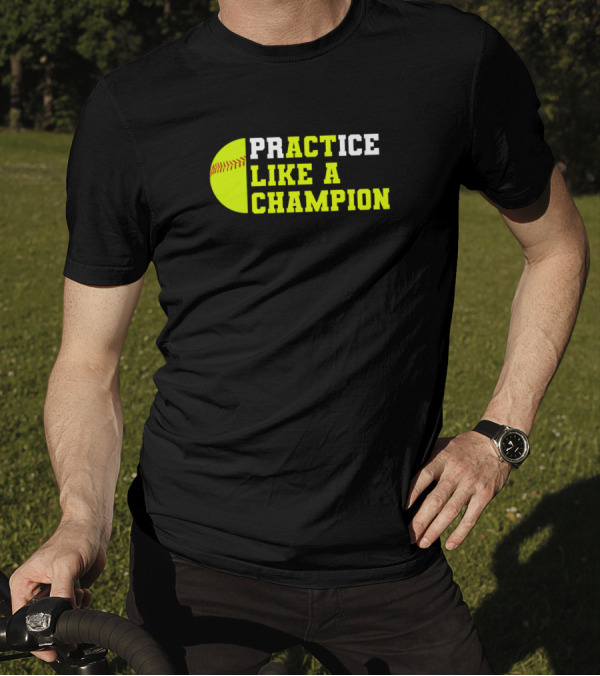 Practice Like A Champion Softball Catcher Pitcher T-Shirt