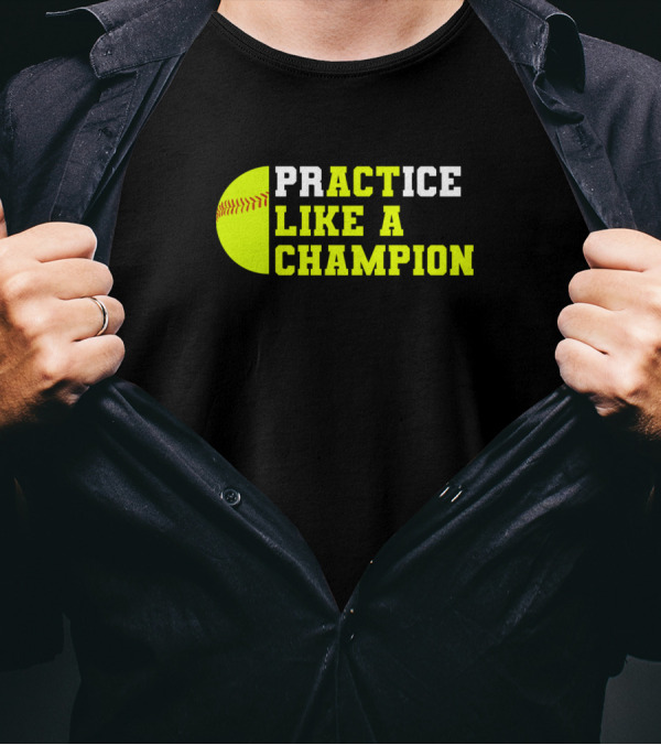 Practice Like A Champion Softball Catcher Pitcher T-Shirt