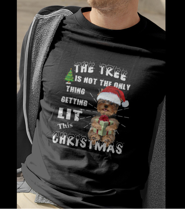 The Tree Is Not The Only Thing Getting Lit This Christmas Yorkshire Terrier Santa Cap T-Shirt