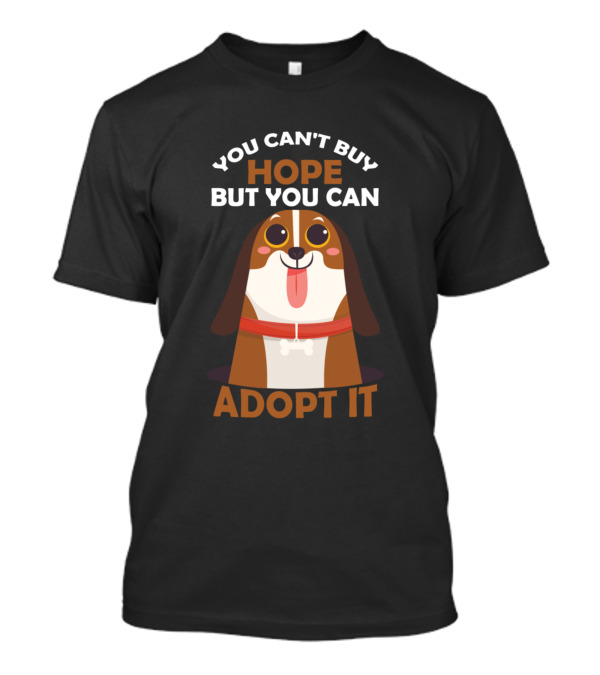 You Can't Buy Hope But You Can Adopt It Dog T-Shirt
