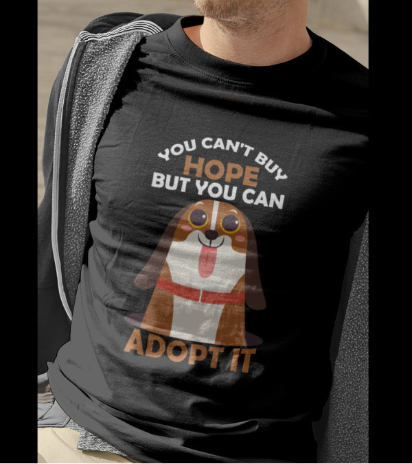 You Can't Buy Hope But You Can Adopt It Dog T-Shirt