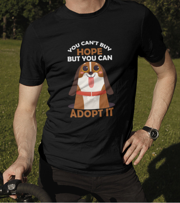 You Can't Buy Hope But You Can Adopt It Dog T-Shirt