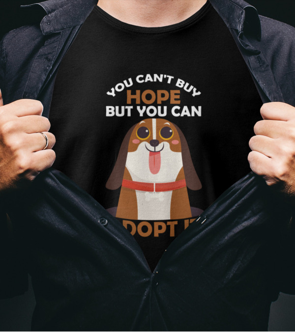 You Can't Buy Hope But You Can Adopt It Dog T-Shirt