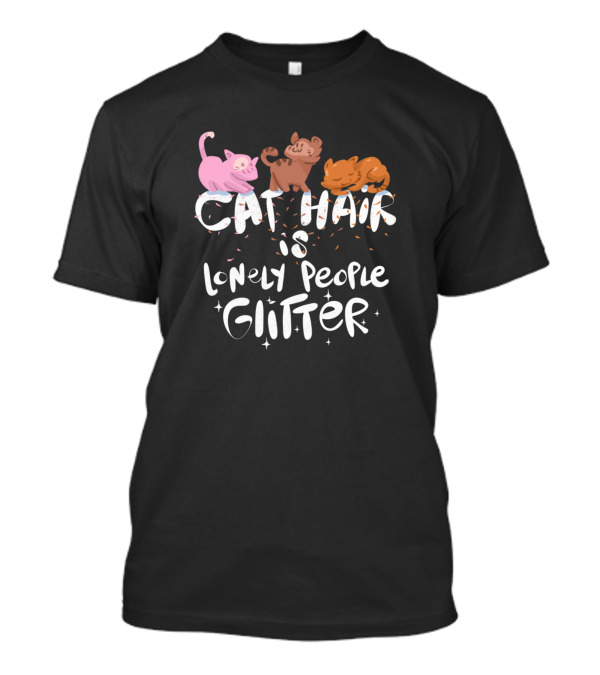 Cat Hair Is Lonely People Glitter Decorated With Playful Cats T-Shirt
