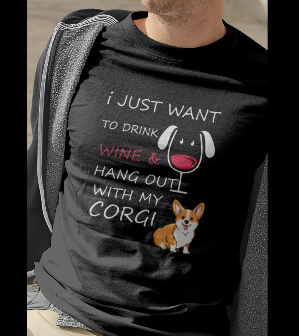 I Just Want To Drink Wine And Hang Out With My Corgi T-Shirt