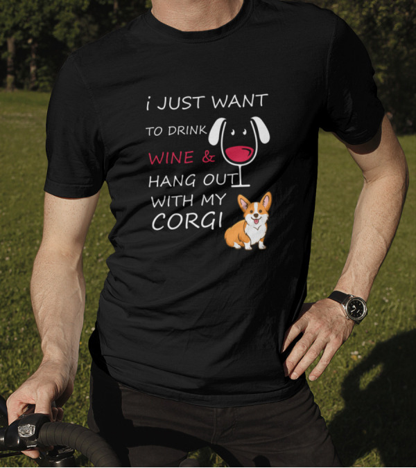 I Just Want To Drink Wine And Hang Out With My Corgi T-Shirt