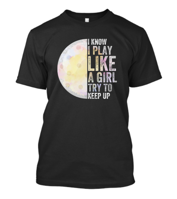 I Know I Play Like A Girl Try To Keep Up Golf Moon T-Shirt