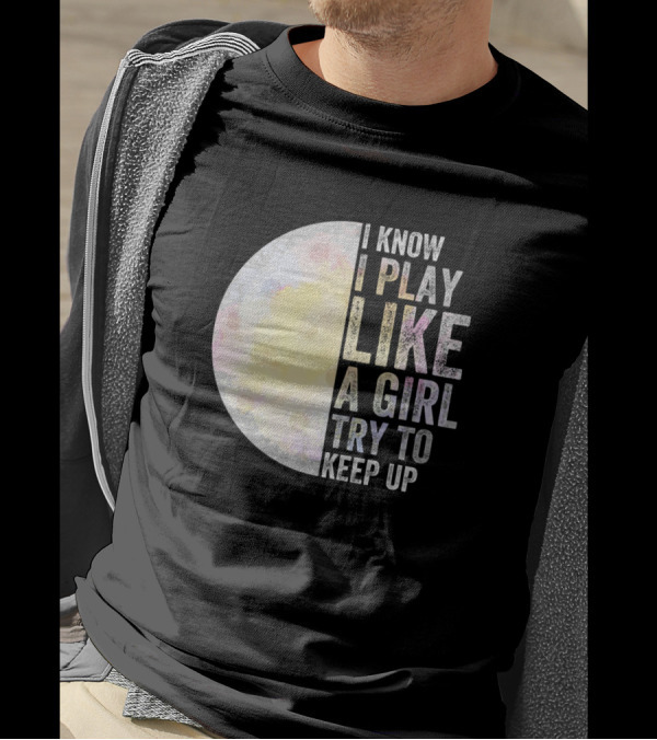 I Know I Play Like A Girl Try To Keep Up Golf Moon T-Shirt