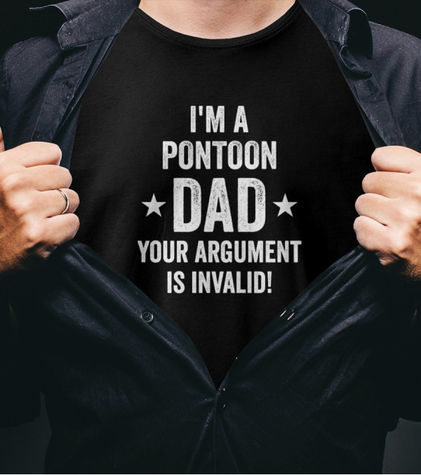 I'm A Pontoon Dad Your Argument Is Invalid Stars T-Shirt