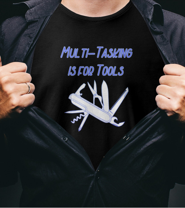 Multi Tasking Is For Tools With Swiss Army Knife T-Shirt