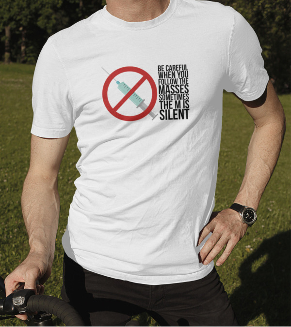 Be Careful When You Follow The Masses Sometimes The M Is Silent Syringe T-Shirt