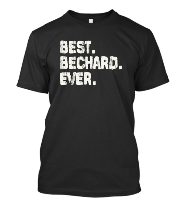 BEST BECHARD EVER Name Birthday Middle Name T-Shirt