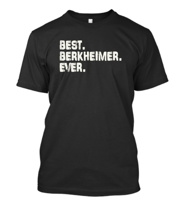 Best Berkheimer Ever Name Birthday Middle Name T-Shirt
