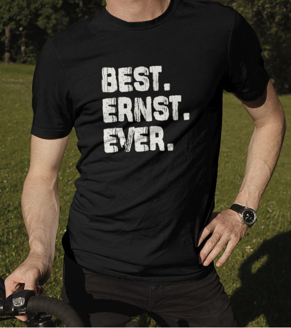 Best Ernst Ever Birthday Middle Name Fam T-Shirt
