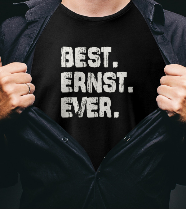 Best Ernst Ever Birthday Middle Name Fam T-Shirt